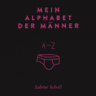 Sabine Scholl - Mein Alphabet der Männer