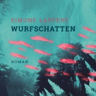 Simone Lappert - Wurfschatten